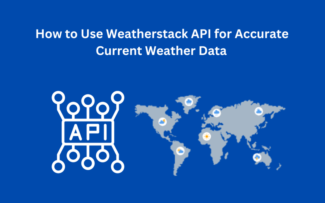 How to Use Weatherstack API for Accurate Current Weather Data