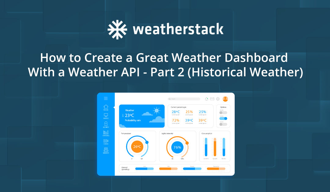 How to Create a Great Weather Dashboard With a Weather API – Part 2 (Historical Weather)
