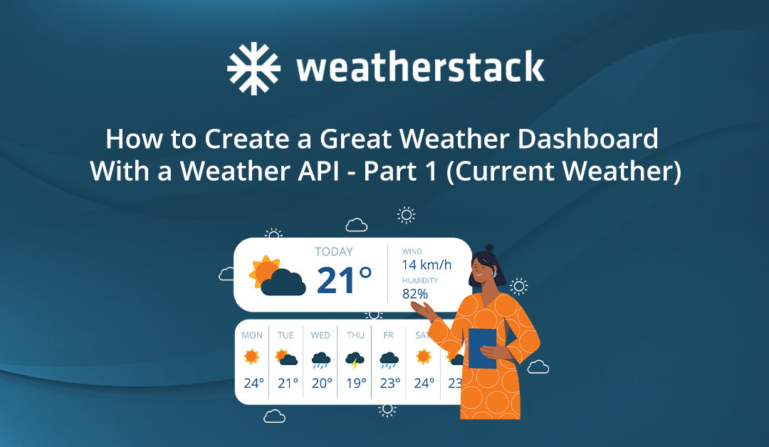 How to Create a Great Weather Dashboard With a Weather API – Part 1 (Current Weather)