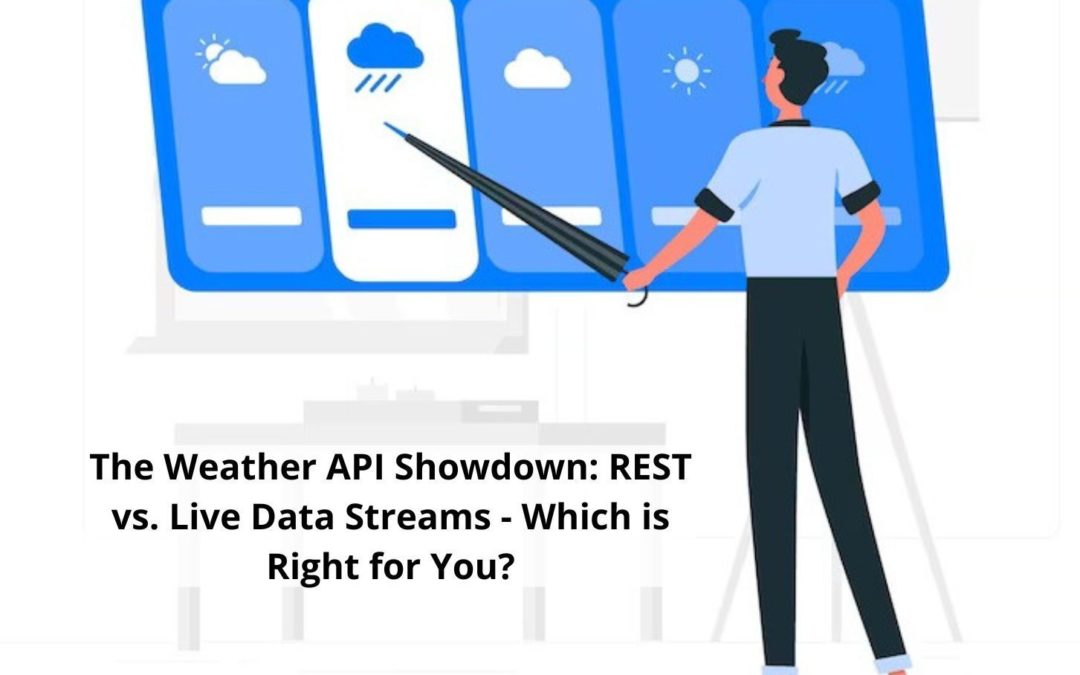 The Weather API Showdown: REST vs. Live Data Streams – Which is Right for You?