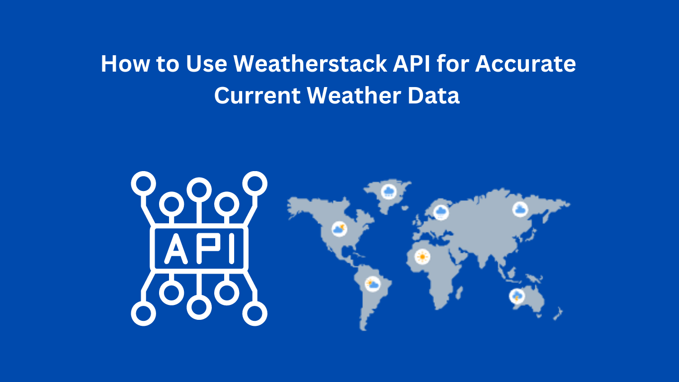 How to Use Weatherstack API for Accurate Current Weather Data